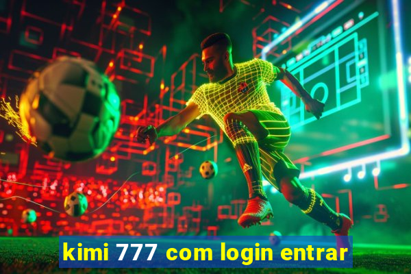 kimi 777 com login entrar